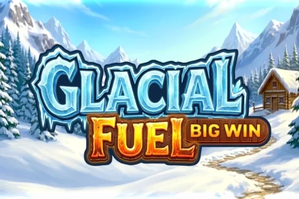 Glacial Fuel: Big Win