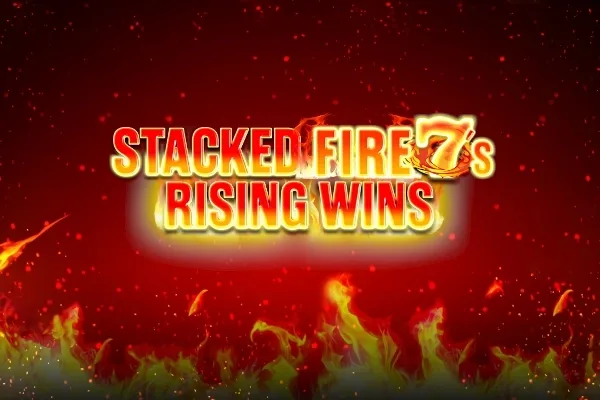 Stacked Fire 7s Rising Wins